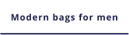 Modern bags for men