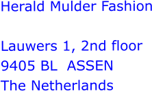 Herald Mulder Fashion  Lauwers 1, 2nd floor 9405 BL  ASSEN The Netherlands