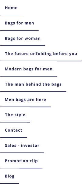 Home Bags for men Bags for woman The future unfolding before you Modern bags for men The man behind the bags Men bags are here The style Contact Sales - investor Promotion clip Blog